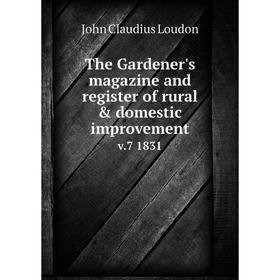 Книга The Gardener's magazine and register of rural & domestic improvement v.7 1831
Книга The Gardener's magazine and register of rural & domestic improvement v.7 1831