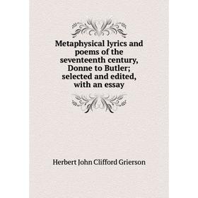 Книга Metaphysical lyrics and poems of the seventeenth century, Donne to Butler; selected and edited, with an essay
Книга Metaphysical lyrics and poems of the seventeenth century, Donne to Butler; selected and edited, with an essay
