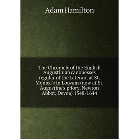 Книга The Chronicle of the English Augustinian canonesses regular of the Lateran, at St. Monica's in Louva
Книга The Chronicle of the English Augustinian canonesses regular of the Lateran, at St. Monica's in Louva