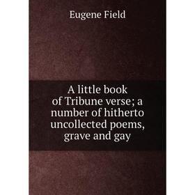 Книга A little book of Tribune verse; a number of hitherto uncollected poems, grave and gay
Книга A little book of Tribune verse; a number of hitherto uncollected poems, grave and gay