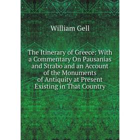 Книга The Itinerary of Greece: With a Commentary On Pausanias and Strabo and an Account of the Monuments of Antiquity at Present Existing in That Coun
Книга The Itinerary of Greece: With a Commentary On Pausanias and Strabo and an Account of the Monuments of Antiquity at Present Existing in That Coun