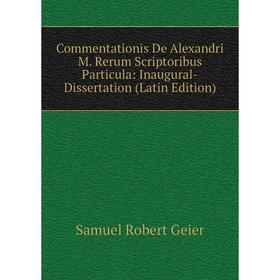 Книга Commentationis De Alexandri M. Rerum Scriptoribus Particula: Inaugural-Dissertation (Latin Edition)
Книга Commentationis De Alexandri M. Rerum Scriptoribus Particula: Inaugural-Dissertation (Latin Edition)