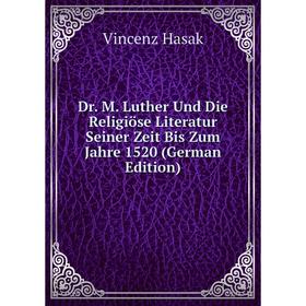 Книга Dr. M. Luther Und Die Religiöse Literatur Seiner Zeit Bis Zum Jahre 1520 (German Edition)
Книга Dr. M. Luther Und Die Religiöse Literatur Seiner Zeit Bis Zum Jahre 1520 (German Edition)