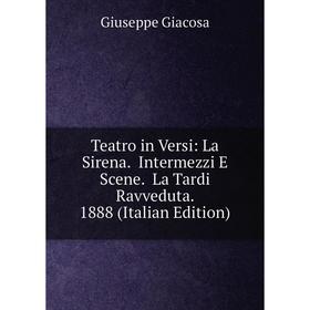 Книга Teatro in Versi: La Sirena. Intermezzi E Scene. La Tardi Ravveduta. 1888 (Italian Edition)
Книга Teatro in Versi: La Sirena. Intermezzi E Scene. La Tardi Ravveduta. 1888 (Italian Edition)