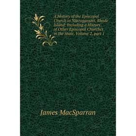 Книга A History of the Episcopal Church in Narragansett, Rhode Island: Including a History of Other Episcopal Churches in the State, Volume 2, part 1
Книга A History of the Episcopal Church in Narragansett, Rhode Island: Including a History of Other Episcopal Churches in the State, Volume 2, part 1