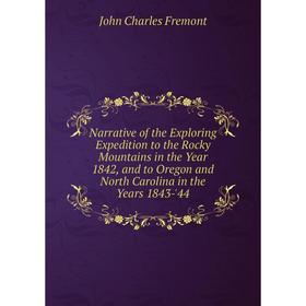 Книга Narrative of the Exploring Expedition to the Rocky Mountains in the Year 1842, and to Oregon and North Carolina in the Years 1843-'44
Книга Narrative of the Exploring Expedition to the Rocky Mountains in the Year 1842, and to Oregon and North Carolina in the Years 1843-'44
