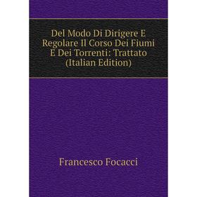 Книга Del Modo Di Dirigere E Regolare Il Corso Dei Fiumi E Dei Torrenti: Trattato (Italian Edition)
Книга Del Modo Di Dirigere E Regolare Il Corso Dei Fiumi E Dei Torrenti: Trattato (Italian Edition)