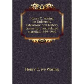 Книга Henry C. Waring on University extension: oral history transcript / and related material, 1959-1960
Книга Henry C. Waring on University extension: oral history transcript / and related material, 1959-1960