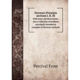 Книга Newton's Principia sections I II III With notes and illustrations Also a collection of problems principally intended as examples of Newton's met
Книга Newton's Principia sections I II III With notes and illustrations Also a collection of problems principally intended as examples of Newton's met