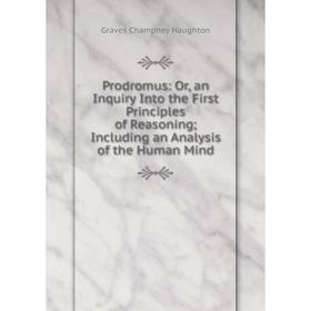 Книга Prodromus: Or, an Inquiry Into the First Principles of Reasoning; Including an Analysis of the Human Mind
Книга Prodromus: Or, an Inquiry Into the First Principles of Reasoning; Including an Analysis of the Human Mind