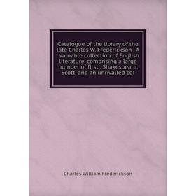 Книга Catalogue of the library of the late Charles W. Frederickson. A. valuable collection of English literature, comprising a large number of first.
Книга Catalogue of the library of the late Charles W. Frederickson. A. valuable collection of English literature, comprising a large number of first.