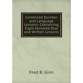 Книга Combined Number and Language Lessons: Containing Eight Hundred Oral and Written Lessons
Книга Combined Number and Language Lessons: Containing Eight Hundred Oral and Written Lessons