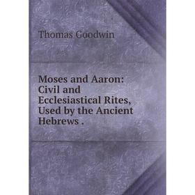 Книга Moses and Aaron: Civil and Ecclesiastical Rites, Used by the Ancient Hebrews
Книга Moses and Aaron: Civil and Ecclesiastical Rites, Used by the Ancient Hebrews