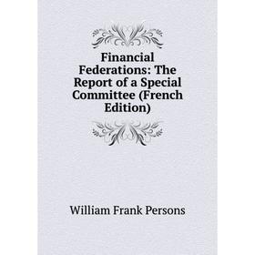 Книга Financial Federations: The Report of a Special Committee (French Edition)
Книга Financial Federations: The Report of a Special Committee (French Edition)