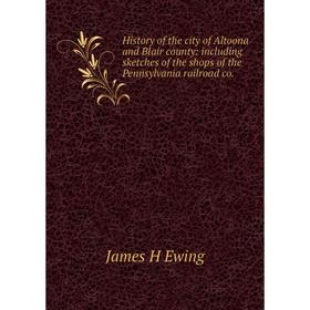 Книга History of the city of Altoona and Blair county: including sketches of the shops of the Pennsylvania railroad co
Книга History of the city of Altoona and Blair county: including sketches of the shops of the Pennsylvania railroad co