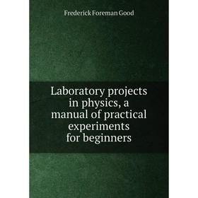 Книга Laboratory projects in physics, a manual of practical experiments for beginners
Книга Laboratory projects in physics, a manual of practical experiments for beginners