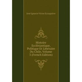 Книга Histoire Ecclésiastique, Politique Et Littéraire Du Chile, Volume 3 (French Edition)
Книга Histoire Ecclésiastique, Politique Et Littéraire Du Chile, Volume 3 (French Edition)