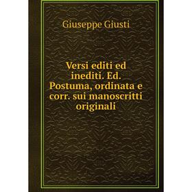 Книга Versi editi ed inediti. Ed. Postuma, ordinata e corr. sui manoscritti originali
Книга Versi editi ed inediti. Ed. Postuma, ordinata e corr. sui manoscritti originali