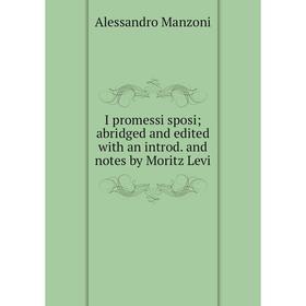 Книга I promessi sposi; abridged and edited with an introd. and notes by Moritz Levi
Книга I promessi sposi; abridged and edited with an introd. and notes by Moritz Levi