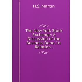 Книга The New York Stock Exchange: A Discussion of the Business Done, Its Relation
Книга The New York Stock Exchange: A Discussion of the Business Done, Its Relation