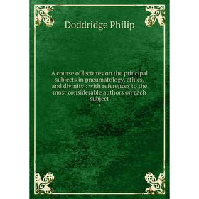 Книга A course of lectures on the principal subjects in pneumatology, ethics, and divinity
Книга A course of lectures on the principal subjects in pneumatology, ethics, and divinity