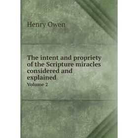 Книга The intent and propriety of the Scripture miracles considered and explained
Книга The intent and propriety of the Scripture miracles considered and explained