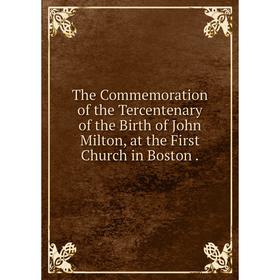 Книга The Commemoration of the Tercentenary of the Birth of John Milton, at the First Church in Boston
Книга The Commemoration of the Tercentenary of the Birth of John Milton, at the First Church in Boston