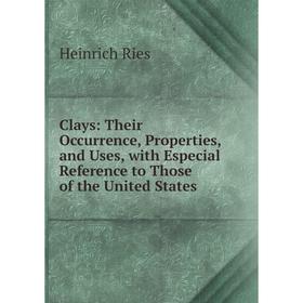 Книга Clays: Their Occurrence, Properties, and Uses, with Especial Reference to Those of the United States
Книга Clays: Their Occurrence, Properties, and Uses, with Especial Reference to Those of the United States