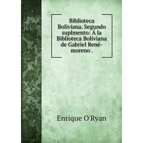 Книга Biblioteca Boliviana. Segundo suplmento: Б la Biblioteca Boliviana de Gabriel Renй-moreno
Книга Biblioteca Boliviana. Segundo suplmento: Б la Biblioteca Boliviana de Gabriel Renй-moreno