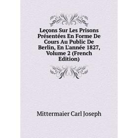 Книга Leçons Sur Les Prisons Présentées En Forme De Cours Au Public De Berlin, En L'année 1827, Volume 2
Книга Leçons Sur Les Prisons Présentées En Forme De Cours Au Public De Berlin, En L'année 1827, Volume 2