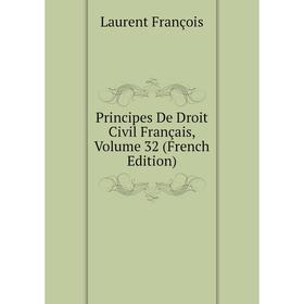 Книга Principes De Droit Civil Français. Volume 32 (French Edition). Laurent François
Книга Principes De Droit Civil Français. Volume 32 (French Edition). Laurent François