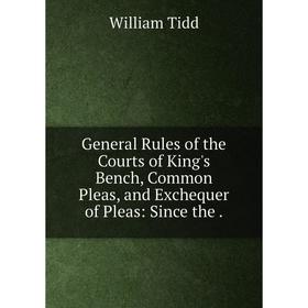 Книга General Rules of the Courts of King's Bench, Common Pleas, and Exchequer of Pleas: Since the
Книга General Rules of the Courts of King's Bench, Common Pleas, and Exchequer of Pleas: Since the