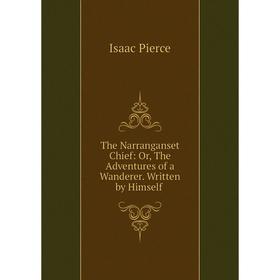 Книга The Narranganset Chief: Or, The Adventures of a Wanderer. Written by Himself
Книга The Narranganset Chief: Or, The Adventures of a Wanderer. Written by Himself