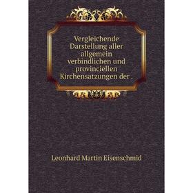Книга Vergleichende Darstellung aller allgemein verbindlichen und provinciellen Kirchensatzungen der
Книга Vergleichende Darstellung aller allgemein verbindlichen und provinciellen Kirchensatzungen der