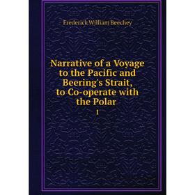 Книга Narrative of a Voyage to the Pacific and Beering's Strait, to Co-operate with the Polar 1
Книга Narrative of a Voyage to the Pacific and Beering's Strait, to Co-operate with the Polar 1