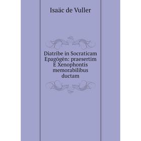 Книга Diatribe in Socraticam Epagōgēn: praesertim E Xenophontis memorabilibus ductam
Книга Diatribe in Socraticam Epagōgēn: praesertim E Xenophontis memorabilibus ductam