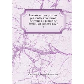 Книга Leçons sur les prisons présentées en forme de cours au public de Berlin, en l'année 18272
Книга Leçons sur les prisons présentées en forme de cours au public de Berlin, en l'année 18272
