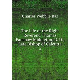 Книга The Life of the Right Reverend Thomas Fanshaw Middleton, D. D., Late Bishop of Calcutta 2
Книга The Life of the Right Reverend Thomas Fanshaw Middleton, D. D., Late Bishop of Calcutta 2