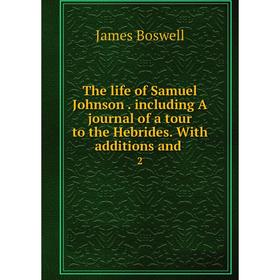 Книга The life of Samuel Johnson. including A journal of a tour to the Hebrides. With additions and 2
Книга The life of Samuel Johnson. including A journal of a tour to the Hebrides. With additions and 2