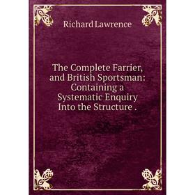 Книга The Complete Farrier, and British Sportsman: Containing a Systematic Enquiry Into the Structure
Книга The Complete Farrier, and British Sportsman: Containing a Systematic Enquiry Into the Structure