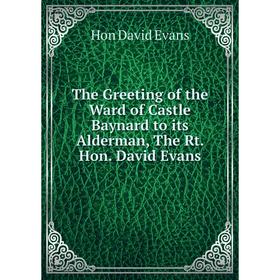 Книга The Greeting of the Ward of Castle Baynard to its Alderman, The Rt. Hon. David Evans
Книга The Greeting of the Ward of Castle Baynard to its Alderman, The Rt. Hon. David Evans