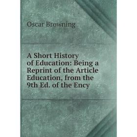 Книга A Short History of Education: Being a Reprint of the Article Education, from the 9th Ed. of the Ency
Книга A Short History of Education: Being a Reprint of the Article Education, from the 9th Ed. of the Ency