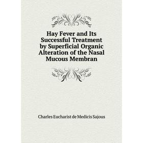 Книга Hay Fever and Its Successful Treatment by Superficial Organic Alteration of the Nasal Mucous Membran
Книга Hay Fever and Its Successful Treatment by Superficial Organic Alteration of the Nasal Mucous Membran