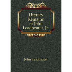 Книга Literary Remains of John Leadbeater, Jr
Книга Literary Remains of John Leadbeater, Jr