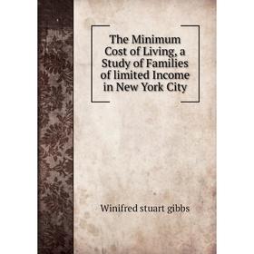 Книга The Minimum Cost of Living, a Study of Families of limited Income in New York City
Книга The Minimum Cost of Living, a Study of Families of limited Income in New York City