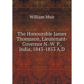 Книга The Honourable James Thomason, Lieutenant-Governor N.-W. P., India, 1843-1853 A.D
Книга The Honourable James Thomason, Lieutenant-Governor N.-W. P., India, 1843-1853 A.D