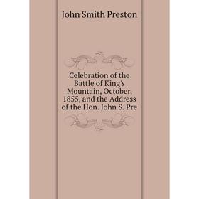 Книга Celebration of the Battle of King's Mountain, October, 1855, and the Address of the Hon. John S. Pre
Книга Celebration of the Battle of King's Mountain, October, 1855, and the Address of the Hon. John S. Pre