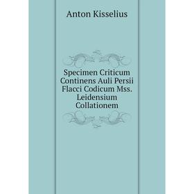 Книга Specimen Criticum Continens Auli Persii Flacci Codicum Mss. Leidensium Collationem
Книга Specimen Criticum Continens Auli Persii Flacci Codicum Mss. Leidensium Collationem