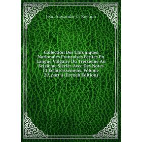 Книга Collection Des Chroniques Nationales Françaises Écrites En Langue Vulgaire Du Treizième Au Seizième Siécles Avec Des Notes Et Eclaircissemens
Книга Collection Des Chroniques Nationales Françaises Écrites En Langue Vulgaire Du Treizième Au Seizième Siécles Avec Des Notes Et Eclaircissemens