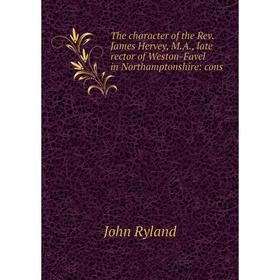 Книга The character of the Rev. James Hervey, M.A., late rector of Weston-Favel in Northamptonshire: cons
Книга The character of the Rev. James Hervey, M.A., late rector of Weston-Favel in Northamptonshire: cons